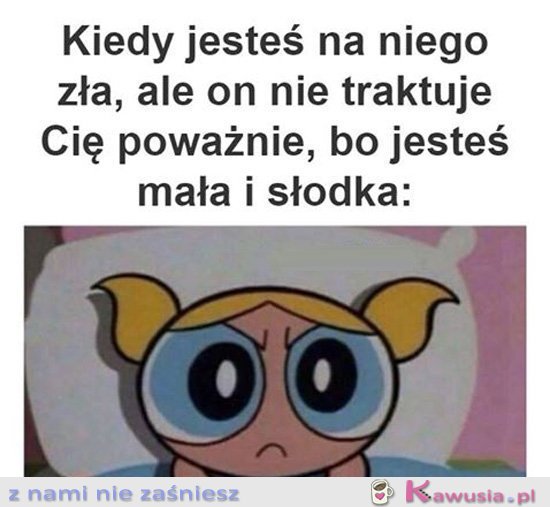 Kiedy jesteś na niego zła