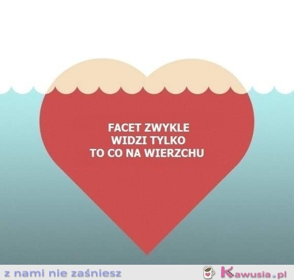 Facet zwykle widzi tylko...