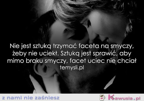 Nie jest sztuką trzymać faceta na smyczy...