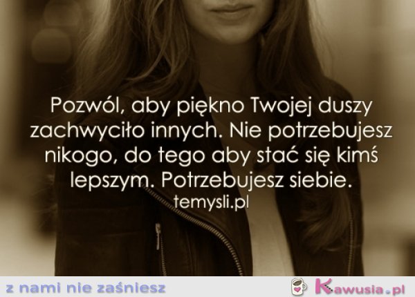 Potrzebujesz siebie...