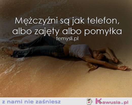 Mężczyźni są jak telefon...