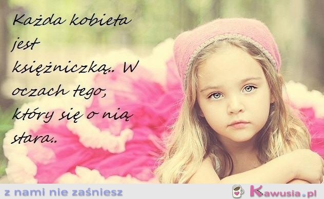 Każda kobieta jest księżniczką