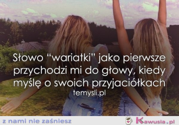 Kiedy myślę o swoich przyjaciółkach...