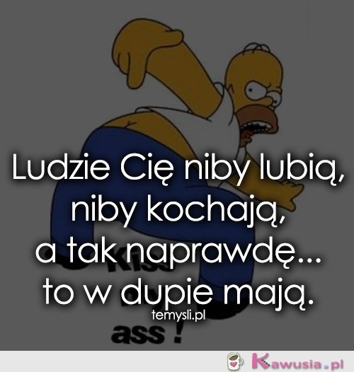 Ludzie Cię niby lubią, niby kochają, a tak...