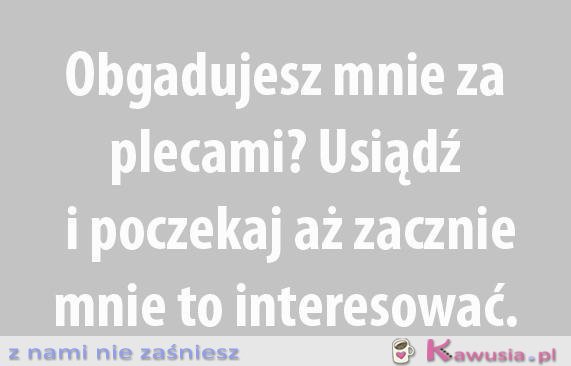 Obgadujesz mnie za plecami?