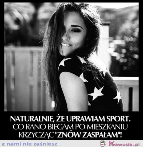 Naturalnie, że uprawiam sport.