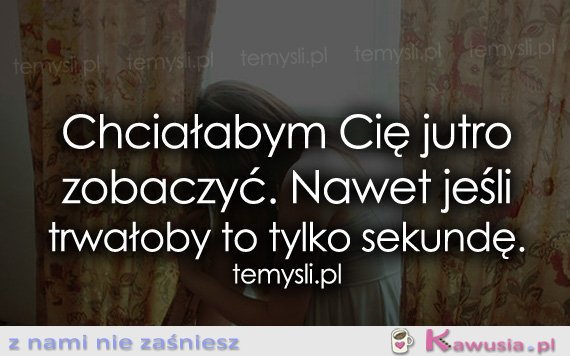 Chciałabym Cię jutro zobaczyć