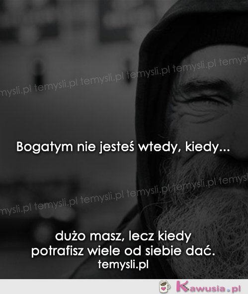 Bogaty nie jesteś wtedy, kiedy...
