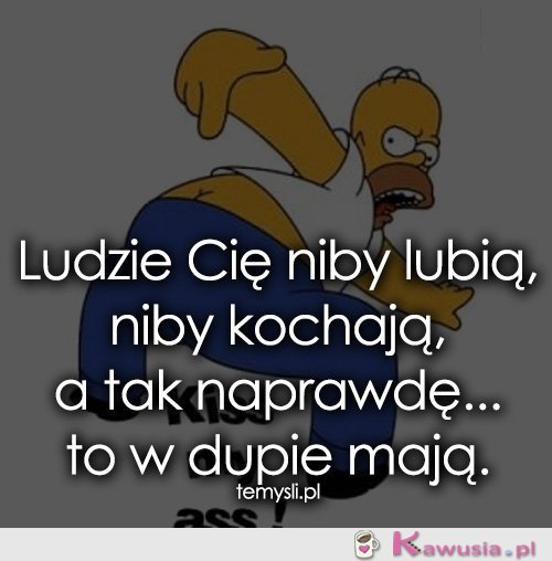 Ludzie Cię niby lubią, niby kochają, a tak...