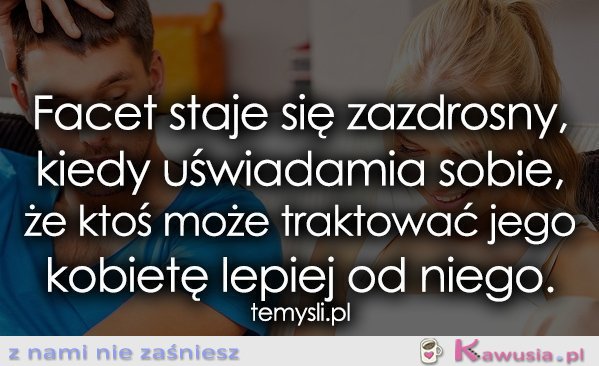 Facet staje się zazdrosny, kiedy...
