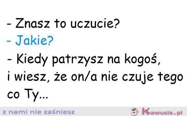 Znasz to uczucie?