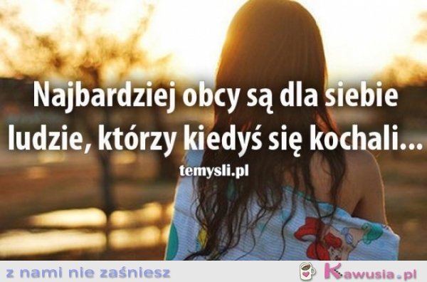 Najbardziej obcy są dla siebie...