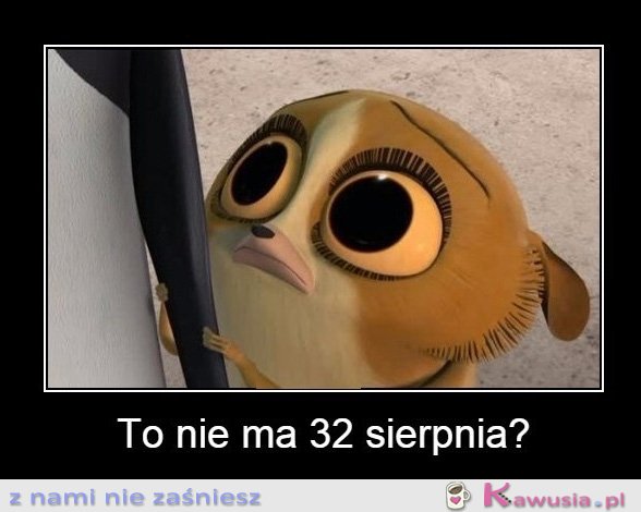 To nie ma 32 sierpnia