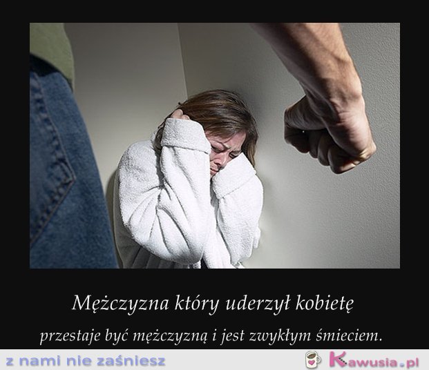 Mężczyzna, który bije kobietę...