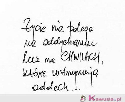 To właśnie życie...