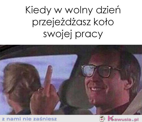 Kiedy w wolny dzień przejeżdżasz koło...