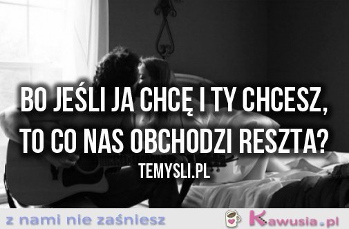 Bo jeśli ja chcę i ty chcesz...