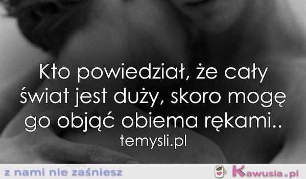 Kto powiedział, że cały świat jest duży..