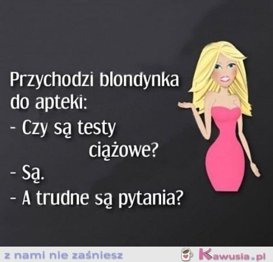 Przychodzi blondynka do apteki