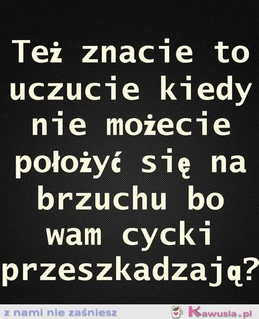 Też znacie to uczucie