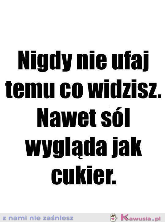 I w co tu wierzyć...