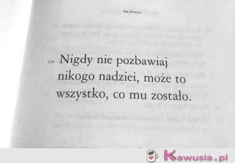 Nigdy nie pozbawiaj nikogo nadziei