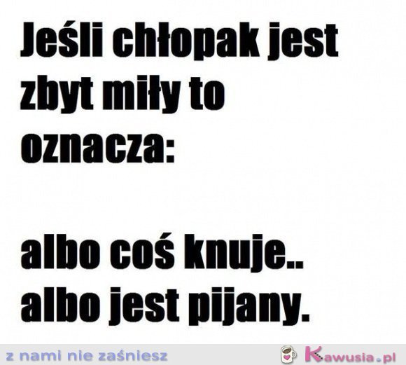 Jeśli chłopak jest zbyt miły..