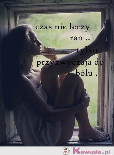 Czas nie leczy ran