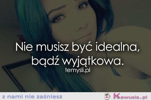 Nie musisz być idealna...