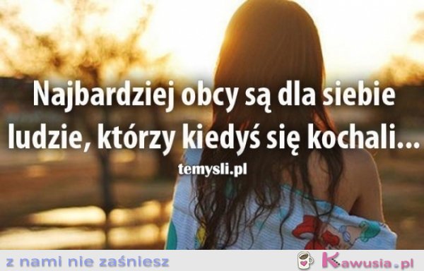 Najbardziej obcy są dla siebie...