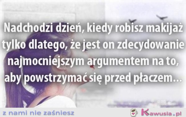 Nadchodzi dzień, kiedy robisz makijaż...