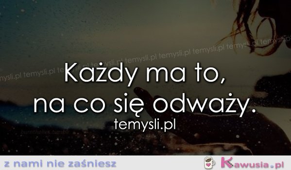 Odważ się brać od życia to, co najlepsze