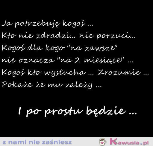 Ja potrzebuję kogoś kto...