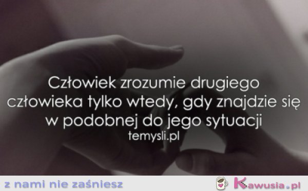 Człowiek zrozumie drugiego...