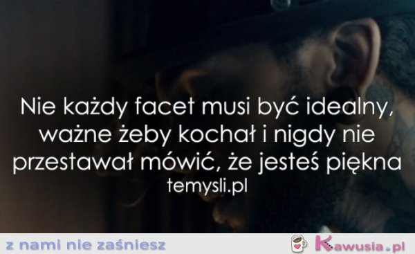 Nie każdy facet musi być idealny..