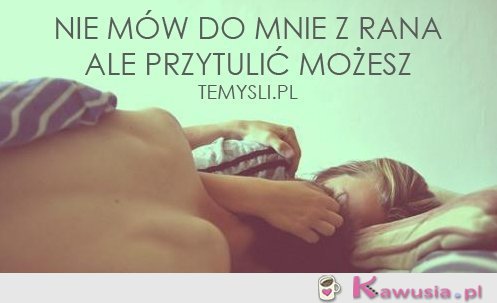 Nie mów do mnie z rana..