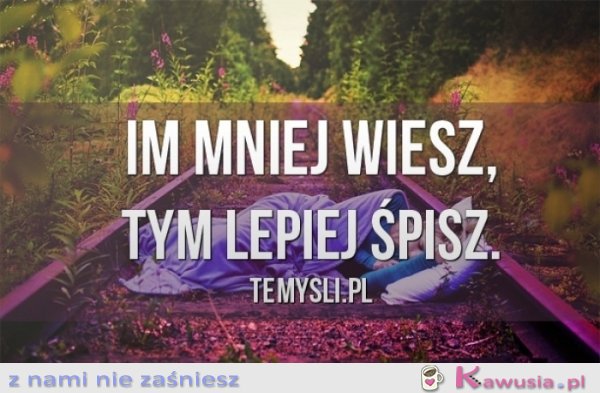 Im mniej wiesz