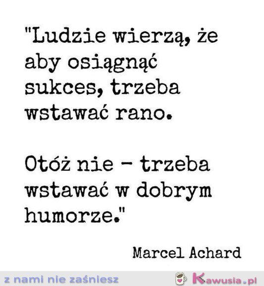 Ludzie wierzą, że aby osiągnąć sukces...