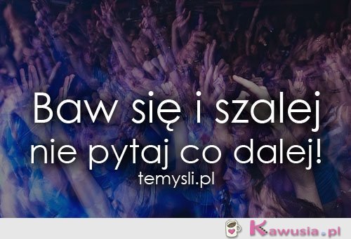 Baw się i szalej