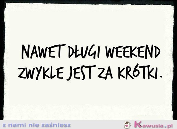 Nawet długi weekend zwykle