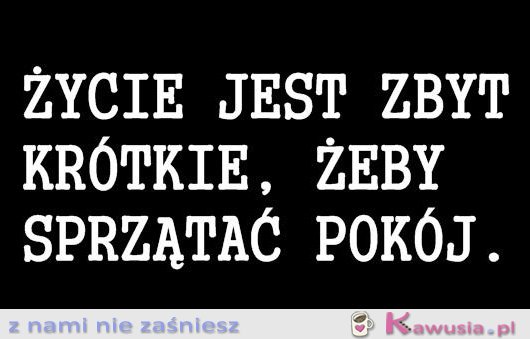 Życie jest zbyt krótkie, żeby