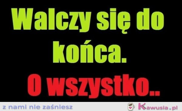 Walczy się do końca