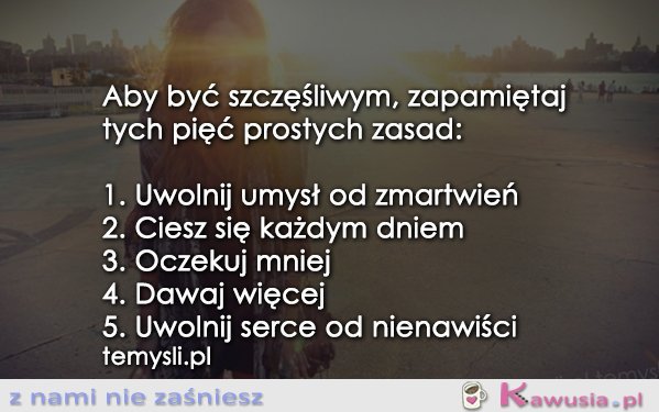 Aby być szczęśliwym, zapamiętaj..