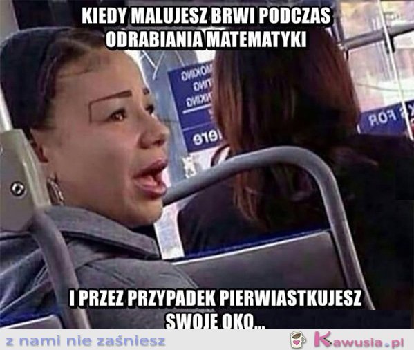 Kiedy malujesz brwi...