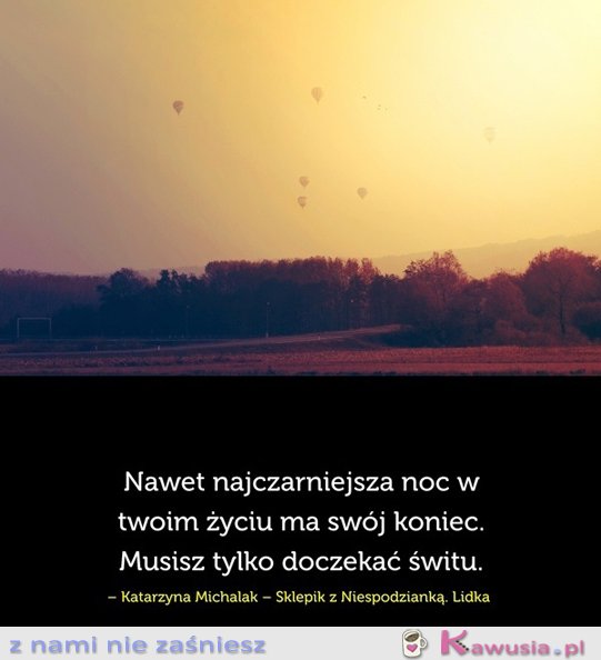 Nawet najczarniejsza noc w Twoim życiu...