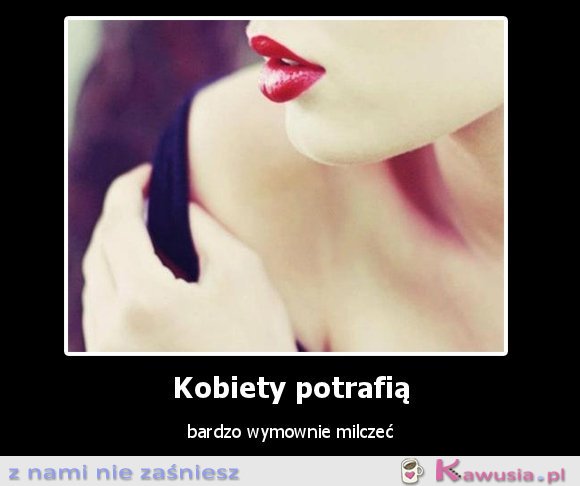 Kobiety potrafią bardzo wymownie milczeć...