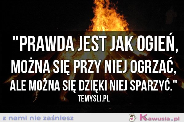 Prawda jest jak ogień