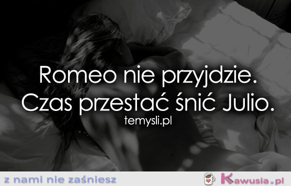 Romeo nie przyjdzie...