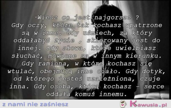 Wiesz co jest najgorsze?