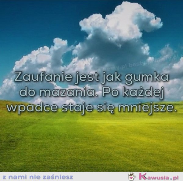 Zaufanie jest jak gumka